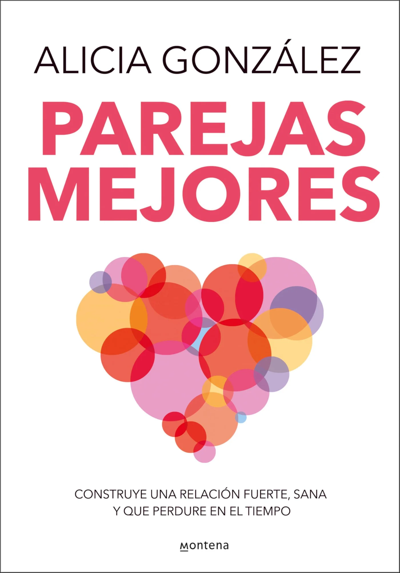 Parejas mejores: Construye una relación fuerte, sana y que perdure en el tiempo